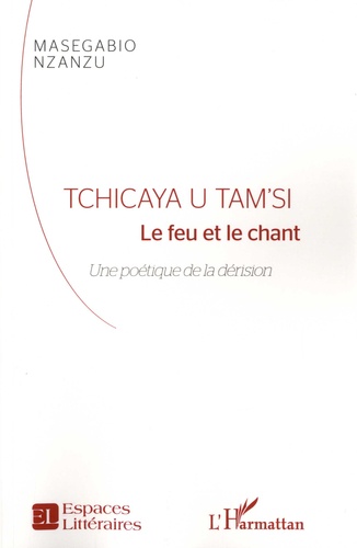 Tchicaya U Tam'Si. Le feu et le chant. Une poétique de la dérision