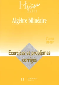 Algebre Bilineaire 2eme Annee Mp-Mp*. Exercices Et Problemes Corriges