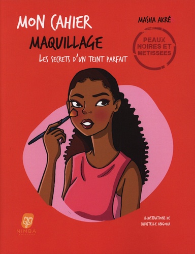 Masha Akré et Christelle Angoua - Mon cahier maquillage - Les secrets d'un teint parfait, peaux noires et métissées.