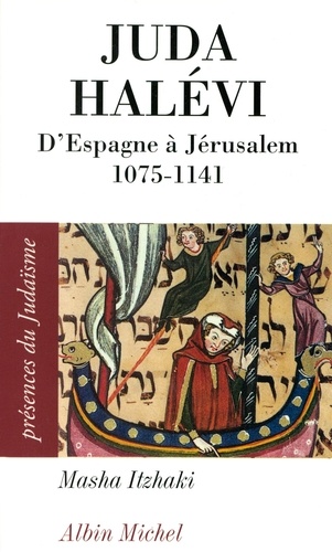 Juda Halévi. D'Espagne à Jérusalem, 1075 ?-1141