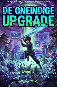 DE ONEINDIGE UPGRADE:En Episch LitRPG Fantasie Avontuur Roman(Deel 5)