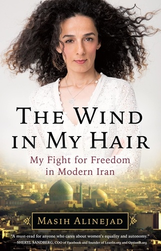The Wind in My Hair. My Fight for Freedom in Modern Iran