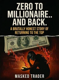 Zero to Millionaire and Back. A brutally honest story of returning to the top