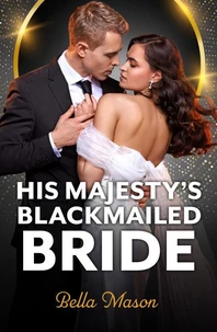 His Majesty's Blackmailed Bride