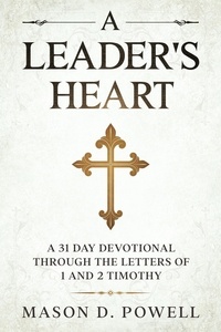  Mason D. Powell - A Leader's Heart: A 31 Day Devotional Through The Letters of 1 and 2 Timothy.