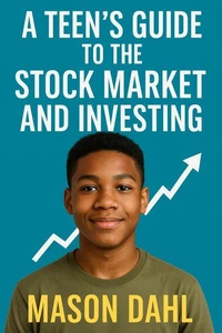 A Teen’s Guide to the Stock Market and Investing