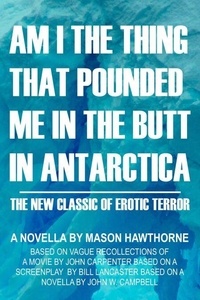 Téléchargez des ebooks gratuits ebooks pdf Am I the Thing that Pounded Me in the Butt in Antarctica? in French 9798227987068 par Mason Hawthorne iBook