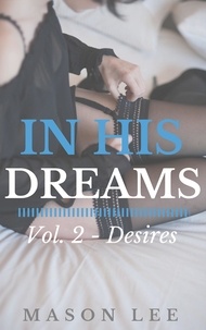  Mason Lee - In His Dreams: Vol. 2 - Desires - In His Dreams, #2.