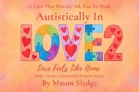 Autistically In Love 2: Love Feels Like Home