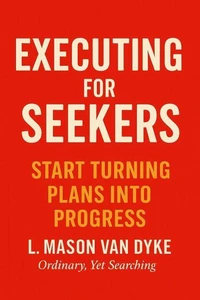 Execution for Seekers Guide: Start Turning Plans Into Progress
