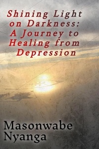  Masonwabe Nyanga - Shining Light on Darkness: A Journey to Healing From Depression.