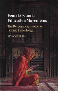 Masooda Bano - Female Islamic Education Movements - The Re-democratisation of Islamic Knowledge.
