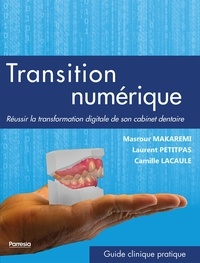 Masrour Makaremi et Laurent Petitpas - Transition numérique - Réussir la transformation digitale de son cabinet dentaire.