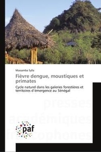 Massamba Sylla - Fièvre dengue, moustiques et primates - Cycle naturel dans les galeries forestières et territoires d'émergence au Sénégal.