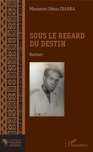 Massaran Sékou Diarra - Sous le regard du destin.