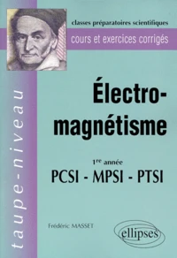 Electro-Magnetisme 1ere Annee Pcsi-Mpsi-Ptsi. Cours Et Exercices Corriges