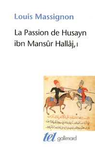 La Passion de Husayn ibn Mansûr Hallâj