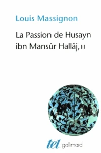 La passion de Husayn ibn Mansûr Hallâj
