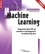 Machine Learning. Programmes libres (GPLv3) essentiels au développement de solutions big data 2e édition