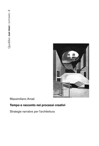 Massimiliano Amati - Tempo e racconto nei processi creativi - Strategie narrative per l’architettura.