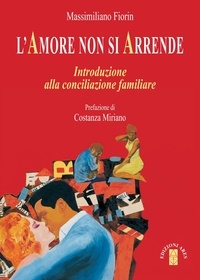 Massimiliano Fiorin - L'amore non si arrende - Introduzione alla conciliazione familiare.