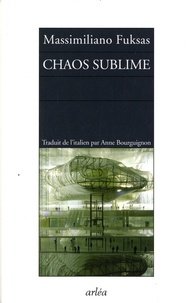 Massimiliano Fuksas - Chaos sublime - Notes sur la ville et carnet d'architecture.