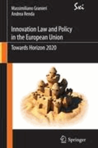 Massimiliano Granieri et Andrea Renda - Innovation Law and Policy in the European Union - Towards Horizon 2020.
