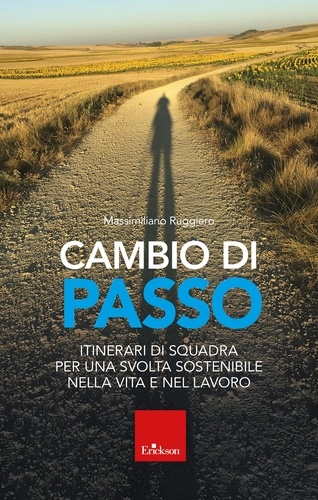Massimiliano Ruggiero - Cambio di passo - Itinerari di squadra per una svolta sostenibile nella vita e nel lavoro.