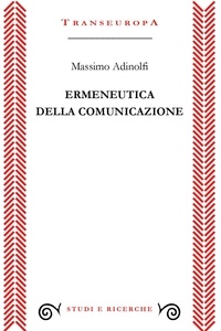 Massimo Adinolfi - Ermeneutica della comunicazione.