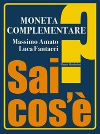 Massimo Amato et Luca Fantacci - Moneta complementare.