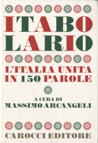 Massimo Arcangeli - Itabolario - L'Italia unita in 150 parole.