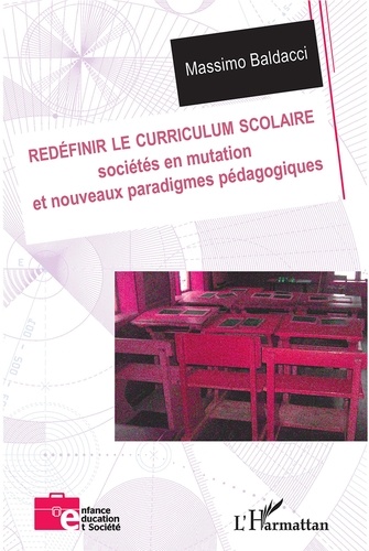 Massimo Baldacci - Redéfinir le curriculum scolaire - Sociétés en mutation et nouveaux paradigmes pédagogiques.