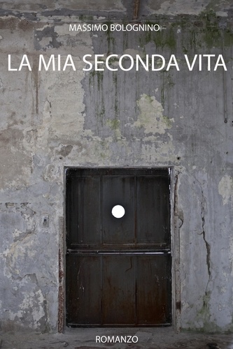 Massimo Bolognino - La mia seconda vita - Romanzi, #1.