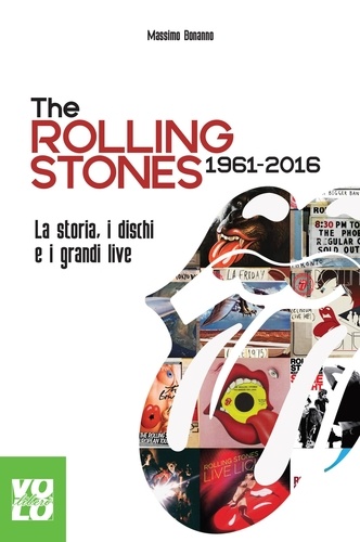 Massimo Bonanno - The Rolling Stones 1961 2016 - La storia, i dischi e i grandi live.