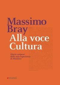Massimo Bray - Alla voce Cultura - Diario sospeso della mia esperienza di Ministro.