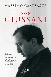Massimo Camisasca - Don Giussani. La sua esperienza dell’uomo e di Dio.