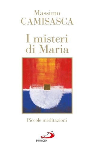 Massimo Camisasca - I misteri di Maria. Piccole meditazioni.