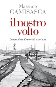 Massimo Camisasca - Il nostro volto. La vita della Fraternità san Carlo.