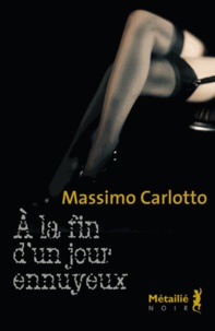 Massimo Carlotto - A la fin d'un jour ennuyeux.
