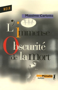 Massimo Carlotto - L'Immense Obscurité de la mort.