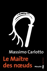 Massimo Carlotto - Le maître des noeuds.