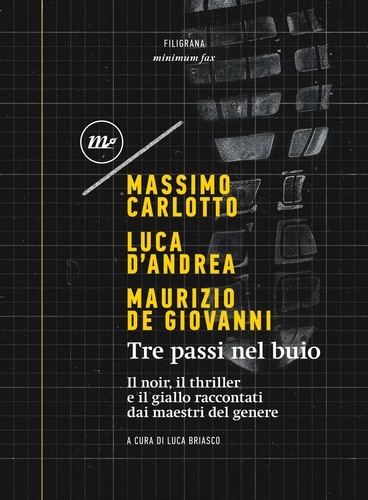Massimo Carlotto et Luca D'Andrea - Tre passi nel buio - Il noir, il thriller e il giallo raccontati dai maestri del genere.