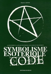 Massimo Centini - Symbolisme ésotérique code - Le mystérieux langage ésotérique, ses codes et ses secrets.