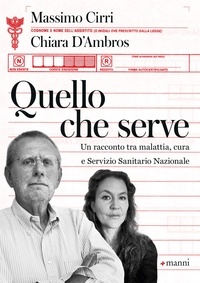 Massimo Cirri et Chiara D'Ambros - Quello che serve - Un racconto tra malattia, cura e Servizio Sanitario Nazionale.