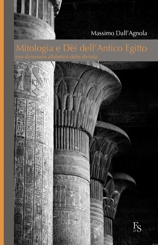 Massimo Dall'Agnola - Mitologia e Dei dell'Antico Egitto.