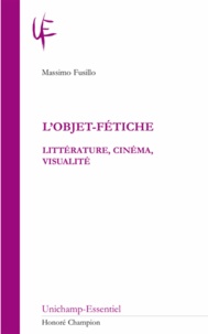 Massimo Fusillo - L'objet-fétiche - Littérature, cinéma, visualité.