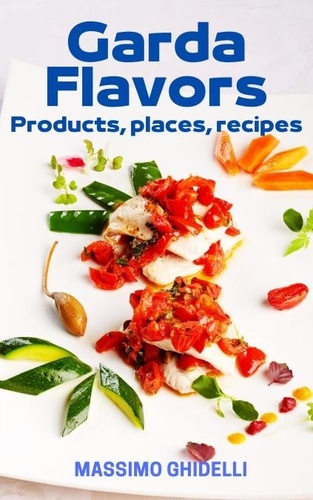  Massimo Ghidelli - Garda Flavors - Places, Products, Recipes.