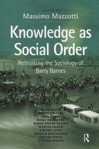 Massimo Mazzotti - Knowledge as Social Order - Rethinking the Sociology of Barry Barnes.