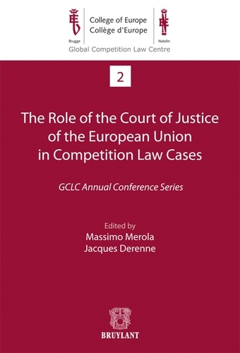 Massimo Merola et Jacques Derenne - The Role of the Court of Justice of the European Union in Competition Law Cases - GCLC Annual Conference Series.