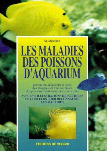 Massimo Millefanti - Les Maladies Des Poissons D'Aquarium. Prevention, Diagnostic Et Soins Des Maladies Les Plus Courantes Des Poissons D'Eau Douce Et D'Eau De Mer.